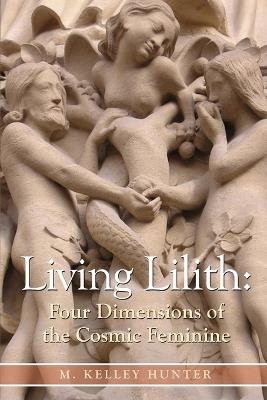 Living Lilith: The Four Dimensions of the Cosmic Feminine - Kelley Hunter - cover