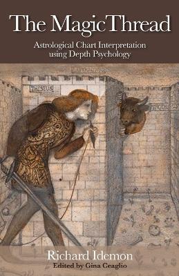 The Magic Thread: Astrological Chart Interpretation Using Depth Psychology - Richard Idemon - cover