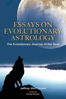Essays on Evolutionary Astrology: The Evolutionary Journey of the Soul - Jeffrey Green - cover