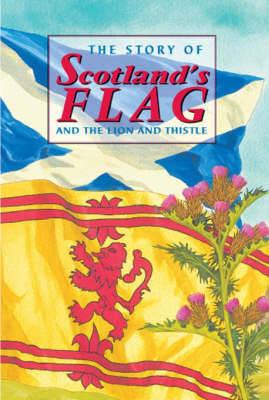 The Story of Scotland's Flag and the Lion and Thistle - David Ross - cover