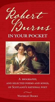 Robert Burns in Your Pocket: A Biography, and Selected Poems and Songs, of Scotland's National Poet - Robert Burns - cover