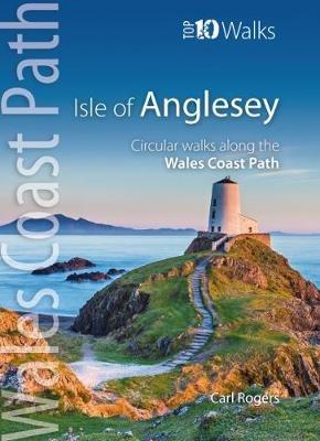 Isle of Anglesey - Top 10 Walks: Circular walks along the Wales Coast Path - Carl Rogers - cover