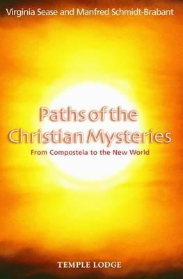 Paths of the Christian Mysteries: From Compostela to the New World - Virginia Sease,Manfred Schmidt-Brabant - cover