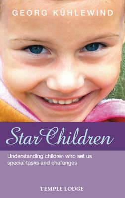Star Children: Understanding Children Who Set Us Special Tasks and Challenges - Georg Kuhlewind - cover