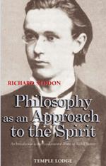 Philosophy as an Approach to the Spirit: An Introduction to the Fundamental Works of Rudolf Steiner