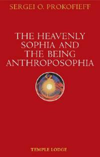 The Heavenly Sophia and the Being Anthroposophia - Sergei O. Prokofieff - cover