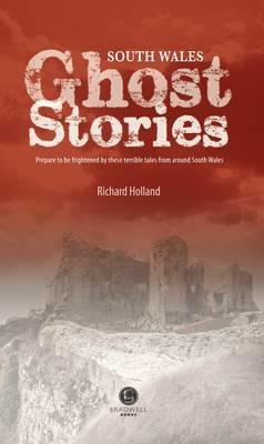 South Wales Ghost Stories: Shiver Your Way from Newport to Pembrokeshire - cover