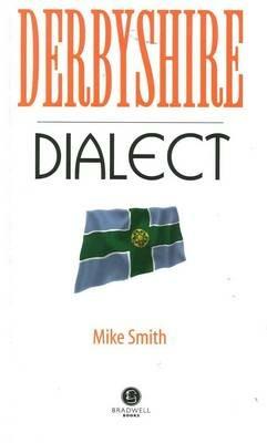 Derbyshire Dialect: A Selection of Words and Anecdotes from Derbyshire - Mike Smith - cover