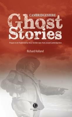 Cambridgeshire Ghost Stories: Shiver Your Way Around Cambridgeshire - cover