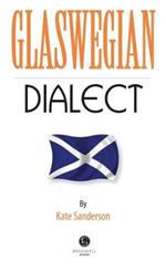 Glaswegian Dialect: A Selection of Words and Anecdotes from Glasgow