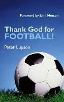Thank God for Football! - Peter Lupson - cover