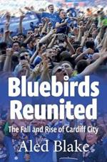 Bluebirds Reunited: The Fall and Rise of Cardiff City