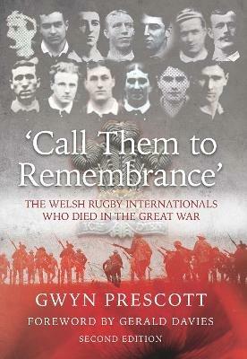 'Call Them to Remembrance': The Welsh Rugby Internationals Who Died in the Great War - Gwyn Prescott - cover