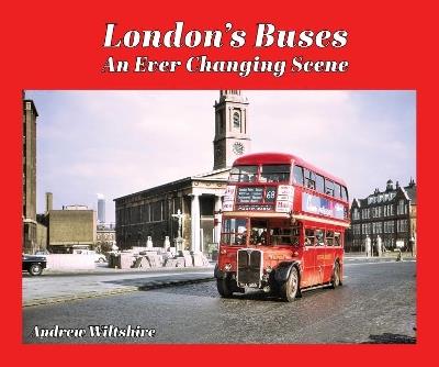 London's Buses - An Ever Changing Scene - Andrew Wiltshire - cover