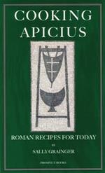 Cooking Apicius: Roman Recipes for Today