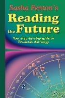 Sasha Fenton's Reading the Future: Your Step-by-Step Guide to Predictive Astrology - Sasha Fenton - cover