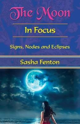 The Moon: in Focus: Nodes and Eclipses - Sasha Fenton - cover