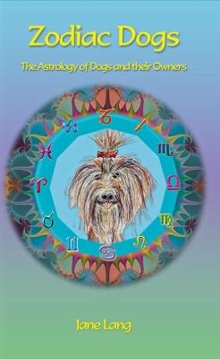 Zodiac Dogs: The Astrology of Dogs and Their Owners - Jane Lang - cover