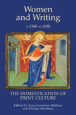 Women and Writing, c.1340-c.1650: The Domestication of Print Culture - cover