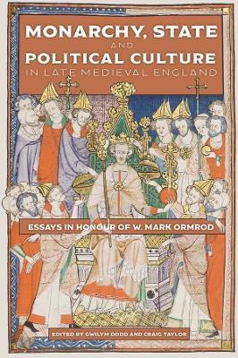 Monarchy, State and Political Culture in Late Medieval England: Essays in Honour of W. Mark Ormrod - cover