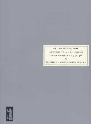 On the Other Side: Letters to My Children from Germany 1940 -46 - Mathilde Wolff-Monckeberg - cover