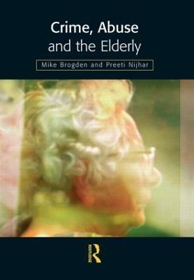 Crime, Abuse and the Elderly - Mike Brogden,Preeti Nijhar - cover