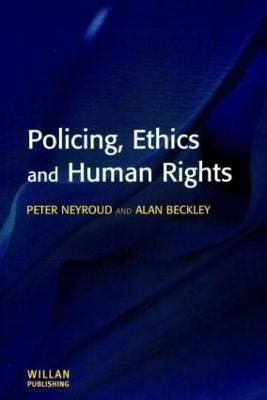 Policing, Ethics and Human Rights - Peter Neyroud,Alan Beckley - cover