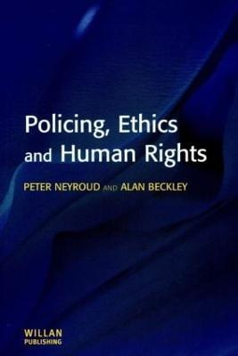 Policing, Ethics and Human Rights - Peter Neyroud,Alan Beckley - cover