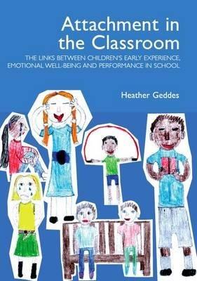 Attachment in the Classroom: A Practical Guide for Schools - Heather Geddes - cover