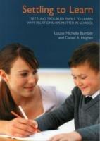 Settling Troubled Pupils to Learn: Why Relationships Matter in School - Louise Michelle Bomber,Daniel A. Hughes - cover