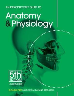 An Introductory Guide to Anatomy & Physiology - Louise Tucker - cover