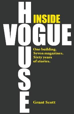 Inside Vogue House: One Building, Seven Magazines, Sixty Years of Stories - Grant Scott - cover