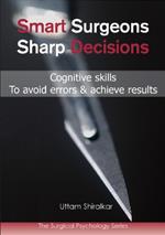 Smart Surgeons; Sharp Decisions: Cognitive skills to avoid errors & achieve results