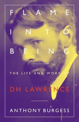 Flame Into Being: The Life and Work of D.H. Lawrence - Anthony Burgess - cover