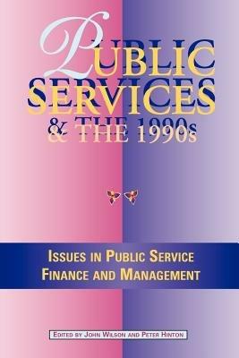 Public Services and the 1990s: Issues in Public Service Finance and Management - John Wilson - cover