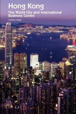 Hong Kong: The World City and International Business Centre - Andrew Mapp - cover