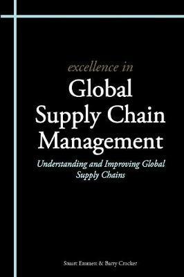 Excellence in Global Supply Chain Management: Understanding and Improving Global Supply Chains - Stuart Emmett,Barry Crocker - cover