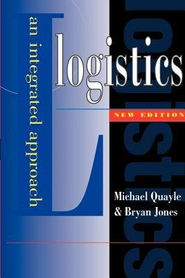 Logistics: An Integrated Approach - Michael R. Quayle,Bryan Jones - cover