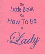 The Little Book on How to be a Lady