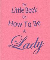 The Little Book on How to be a Lady - Amanda Thomas - cover