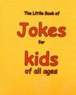 The Little Book of Jokes for Kids of All Ages