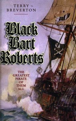 Black Bart Roberts - The Greatest Pirate of Them All - Terry Breverton - cover