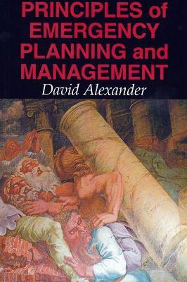 Principles of Emergency Planning and Management - David E. Alexander - cover