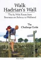 Walk Hadrian's Wall: The 84 Mile Route from Bowness-on-Solway to Wallsend - The Challenge Guide