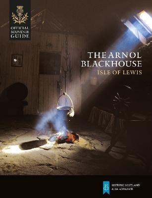 The Arnol Blackhouse: Isle of Lewis - Historic Scotland - cover