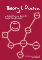 Theory and Practice: A Straightforward Guide for Social Work Students - Siobhan Maclean,Rob Harrison - cover