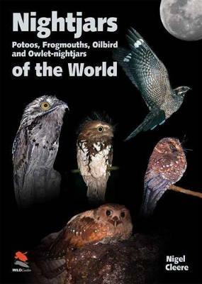 Nightjars, Potoos, Frogmouths, Oilbird, and Owlet–nightjars of the World - Nigel Cleere - cover