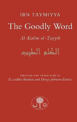 The Goodly Word: Al-Wabil al-Sayyib - Ahmad Ibn Taymiyya - cover