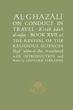 Al-Ghazali on Conduct in Travel: Book XVII of the Revival of the Religious Sciences