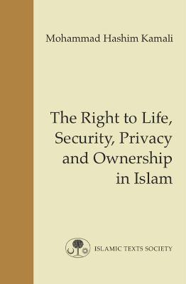 The Right to Life, Security, Privacy and Ownership in Islam - Mohammad Hashim Kamali - cover